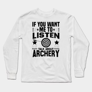 if you want me to listen talk about archery design Long Sleeve T-Shirt